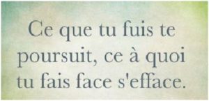 citation inspirante ce que tu fuis te puirsuit ce à quoi tu fais face s'efface